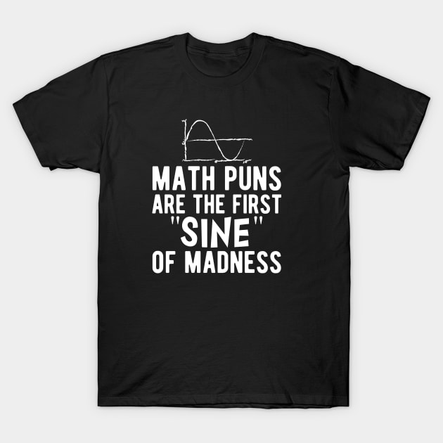 Math puns are the first sine of madness b T-Shirt by KC Happy Shop